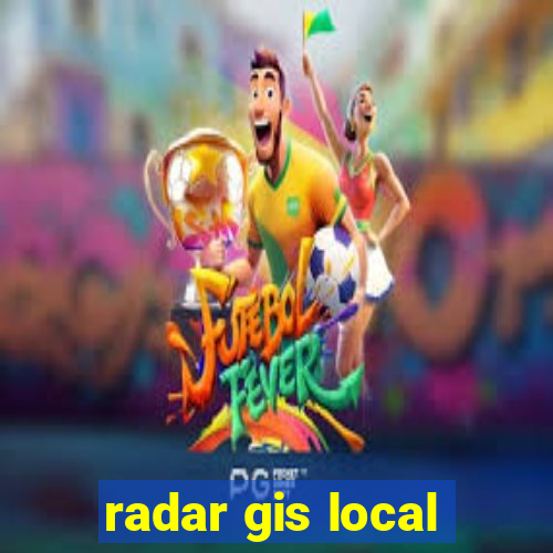 radar gis local